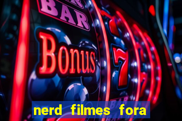 nerd filmes fora do ar